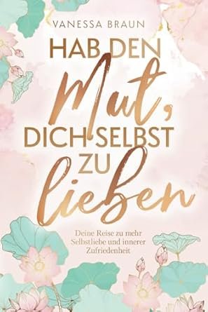 Liebe und Selbstliebe | Hab den Mut, Dich selbst zu lieben